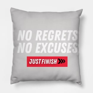 Just Finish- No Regrets, No Excuses Pillow