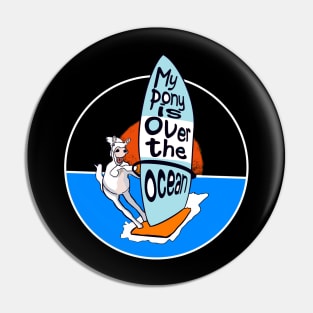 My pony is over the ocean Pin