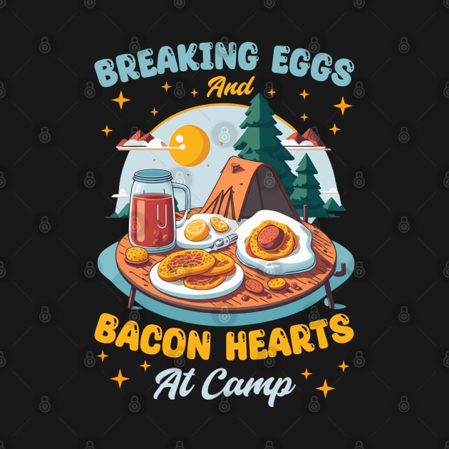 Breaking eggs and bacon hearts at camp by T-shirt US