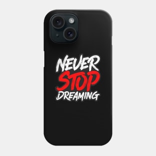 Never Stop Dreaming Phone Case