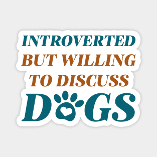 Introverted But Willing To Discuss Dogs Magnet