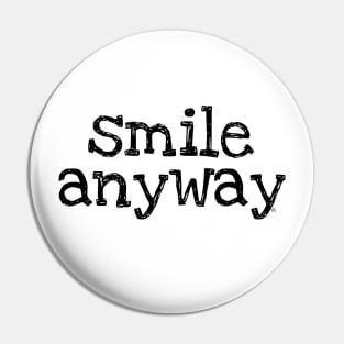 Smile Anyway Pin