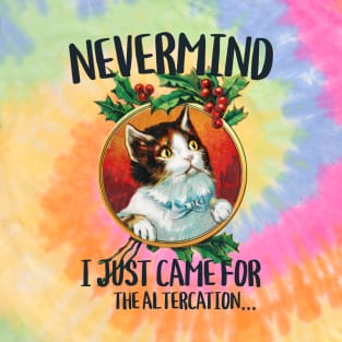 I just came for the altercation funny cat stare T-Shirt