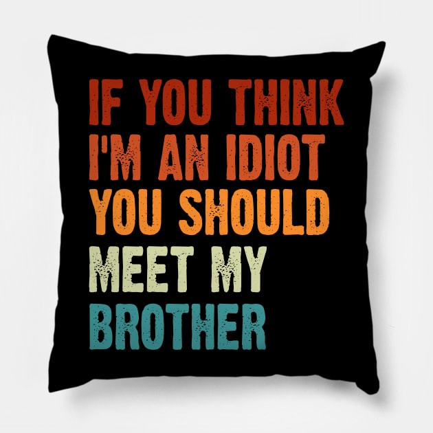 If you Think I'm an Idiot You should meet my Brother Pillow by Rosiengo