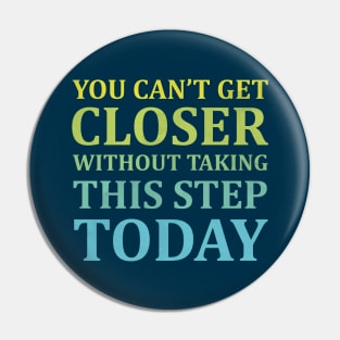 You Can't Get Closer Without Taking This Step Today | Prussian Blue Pin