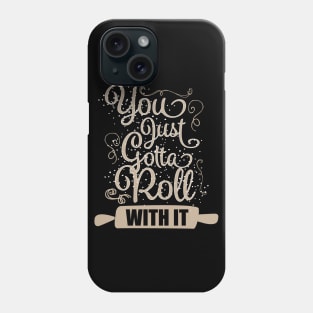 You Just Gotta Roll With It Phone Case