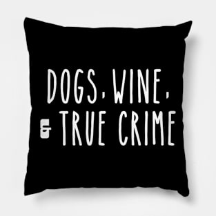 Dogs Wine and True Crime Pillow