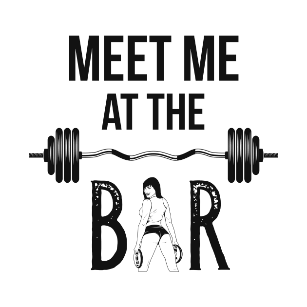 Workout Weight Training Gym Meet Me At The Bar by Foxxy Merch