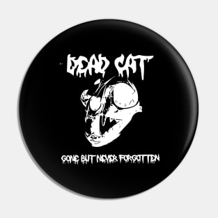 Dead Cat, Gone But Never Forgotten Pin