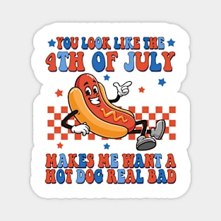 You Look Like 4th Of July Makes Me Want A Hot Dog Real Bad Magnet