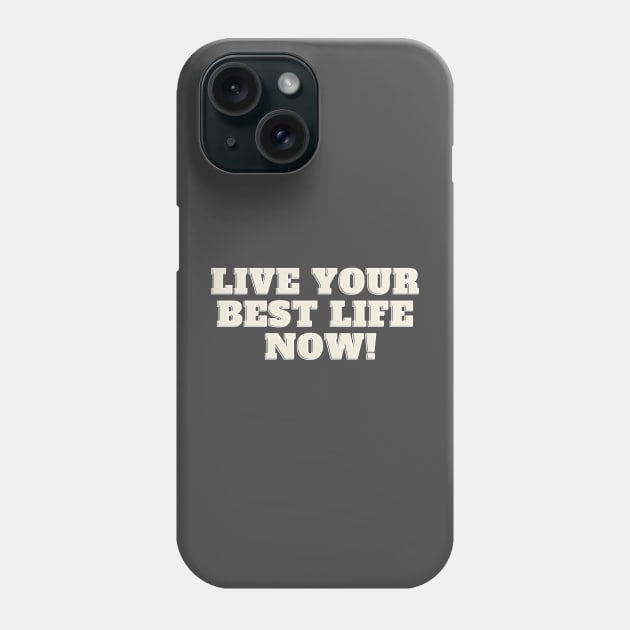 Live your best life now Phone Case by Olivka Maestro