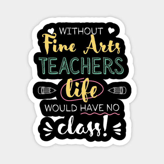 Without Fine Arts Teachers Gift Idea - Funny Quote - No Class Magnet by BetterManufaktur