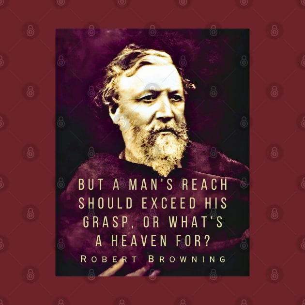 Robert Browning portrait and quote: ...but a man's reach should exceed his grasp, Or what's a heaven for? by artbleed