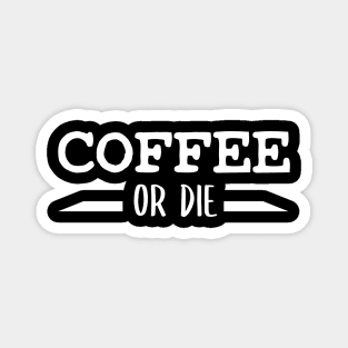 Coffee or Die shirt - Skull shirt - coffee shirt - funny shirt - boyfriend gift - yoga shirt - punk shirt - skeleton shirt - coffee or Death Magnet