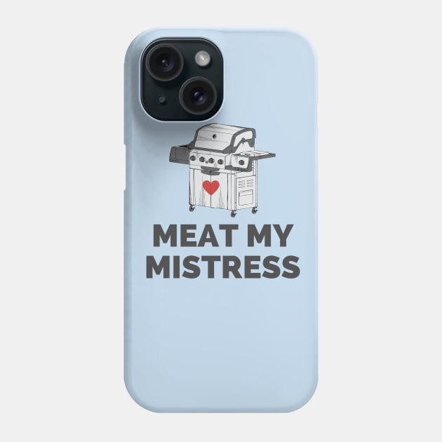 Funny Grilling Gift For Men Meat My Mistress Barbecue Cook Gift Phone Case by InnerMagic