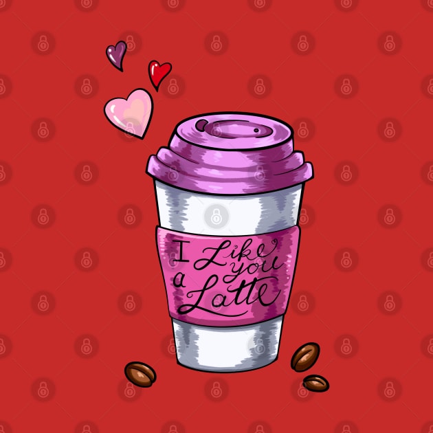 I Like You A Latte by Lady Lilac