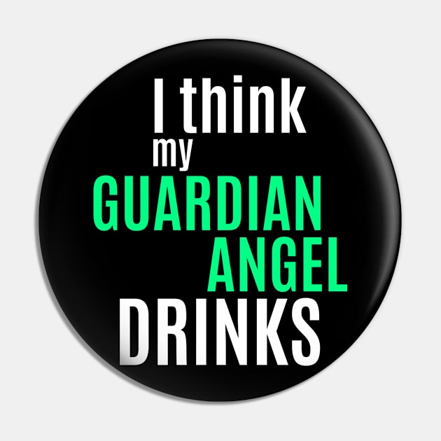 I Think My Guardian Angel Drinks Funny Humor Saying Alcohol Drinking Pin by BuddyandPrecious