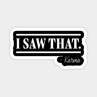 I saw that- Karma Magnet