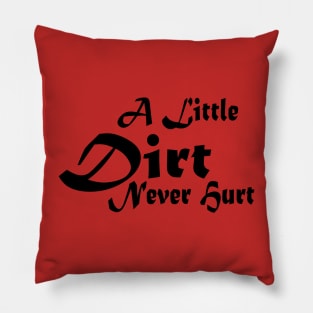 A Little Dirt Never Hurt Pillow