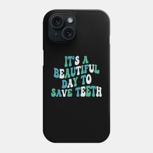 It's a Beautiful Day to Save Teeth Phone Case