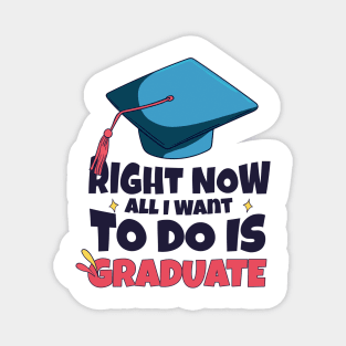 Right Now All I Want To Do Is Graduate Magnet