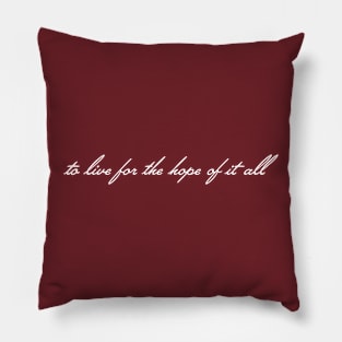 To Live for the Hope of it All Pillow