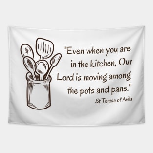 Our Lord Among the Pots and Pans // St Teresa of Avila Tapestry