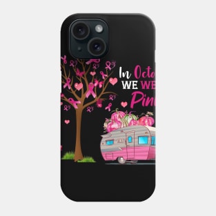 In October We Wear Pink Camping Breast Cancer Phone Case