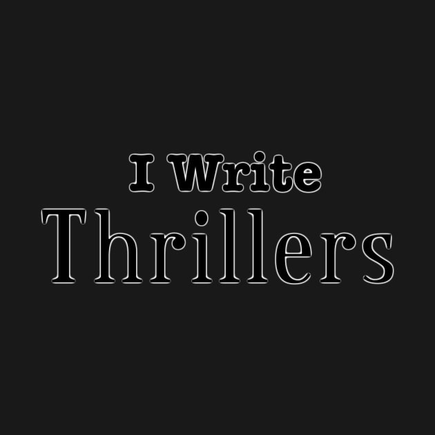 I Write Thrillers by INKmagineandCreate