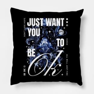 I just want you to be ok Pillow