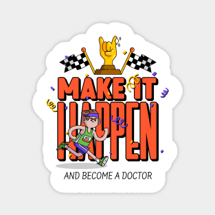 Make It Happen Become A Doctor- Medical Student In Medschool Funny Gift For Nurse & Doctor Medicine Magnet