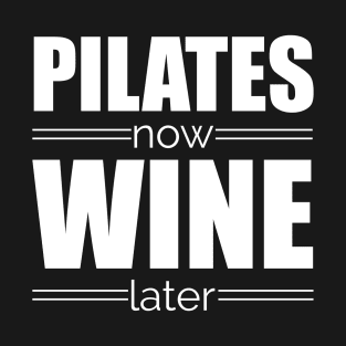 Pilates Now Wine Later T-Shirt