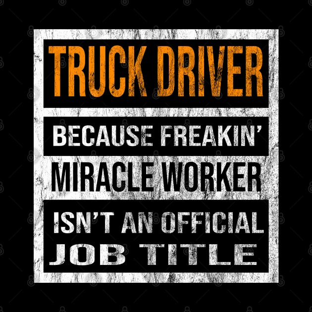 Truck Driver Because Freaking Miracle Worker Is Not An Official Job Title by familycuteycom