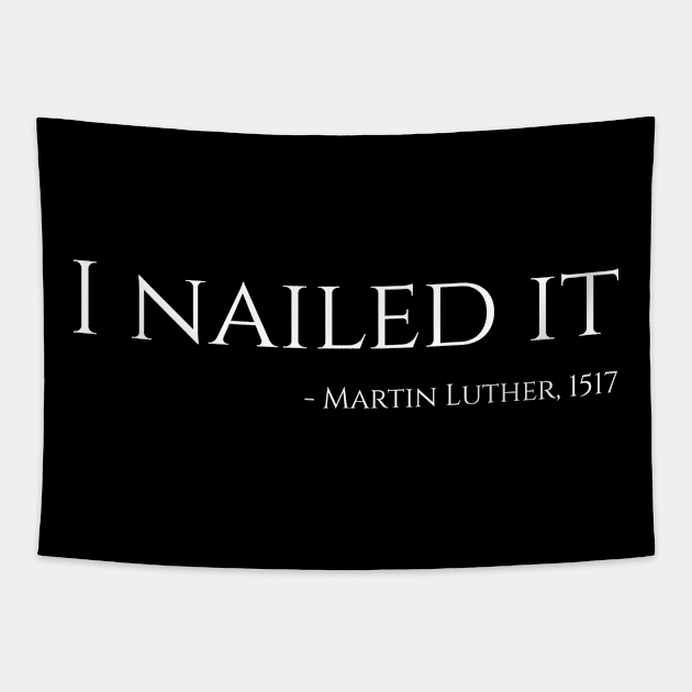 I nailed it, Martin Luther, 1517 Tapestry by Styr Designs