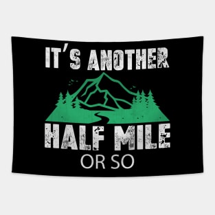 It's Another Half Mile or So Funny Hiking Gift Tapestry