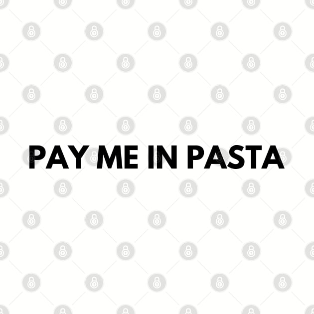 PAY ME IN PASTA by blueduckstuff