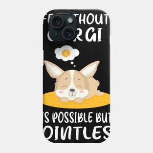 Life Without A Corgi Is Possible But Pointless (151) Phone Case