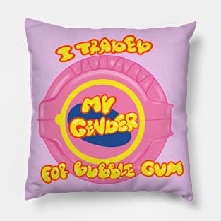 I traded my gender for bubble gum Pillow