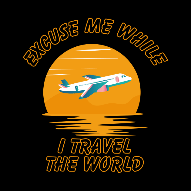 Excuse Me While I Travel The World Proud travel by KB Badrawino