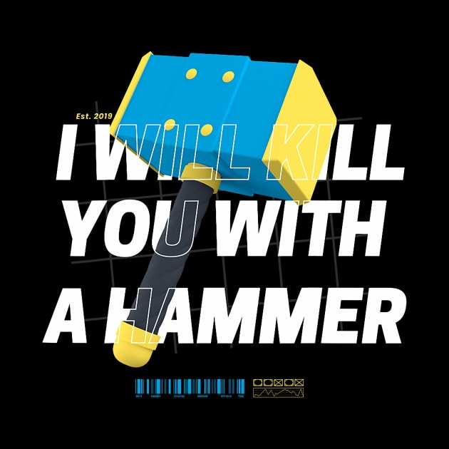 I Will Kill You With A Hammer Funny Saying by jadolomadolo