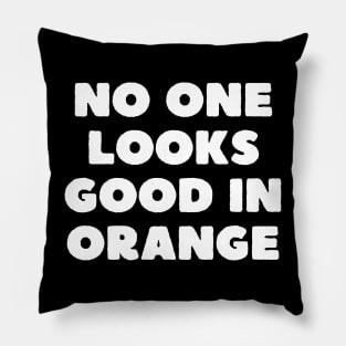 no one looks good in orange Pillow