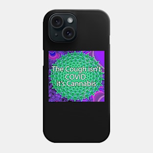 The Cough Isn't COVID It's Cannabis - 10 Phone Case