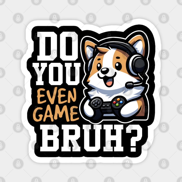 Do You Even Game Bruh? Magnet by DetourShirts