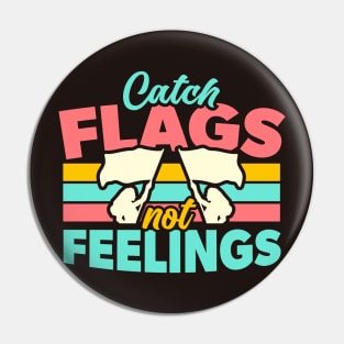 Catch Flags Not Feelings // Funny Color Guard High School Marching Band Pin