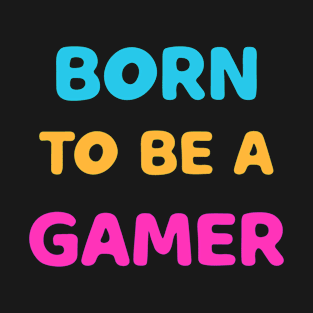 born to be a gamer T-Shirt