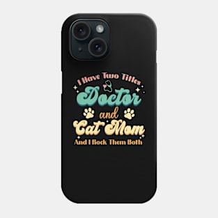 I Have Two Titles Doctor And Cat Mom Doctor Cat Love Phone Case