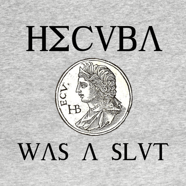 Disover Hecuba Was A Slut - Hecuba - T-Shirt