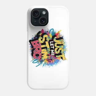 Just Let Me Stim Bro, Graffiti Design Phone Case