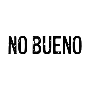 No Bueno T-Shirt