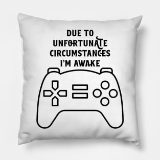 Due To Unfortunate Circumstances Gaming Pillow